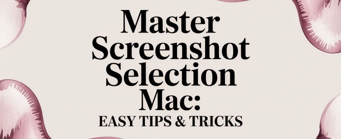 Master Screenshot Selection Mac: Easy Tips & Tricks