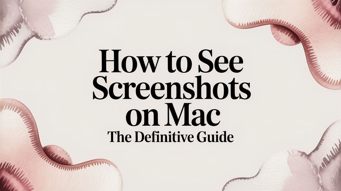 How to See Screenshots on Mac The Definitive Guide