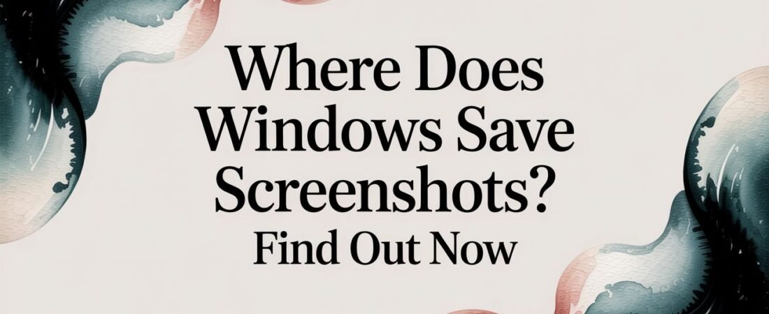 Where Does Windows Save Screenshots? Find Out Now