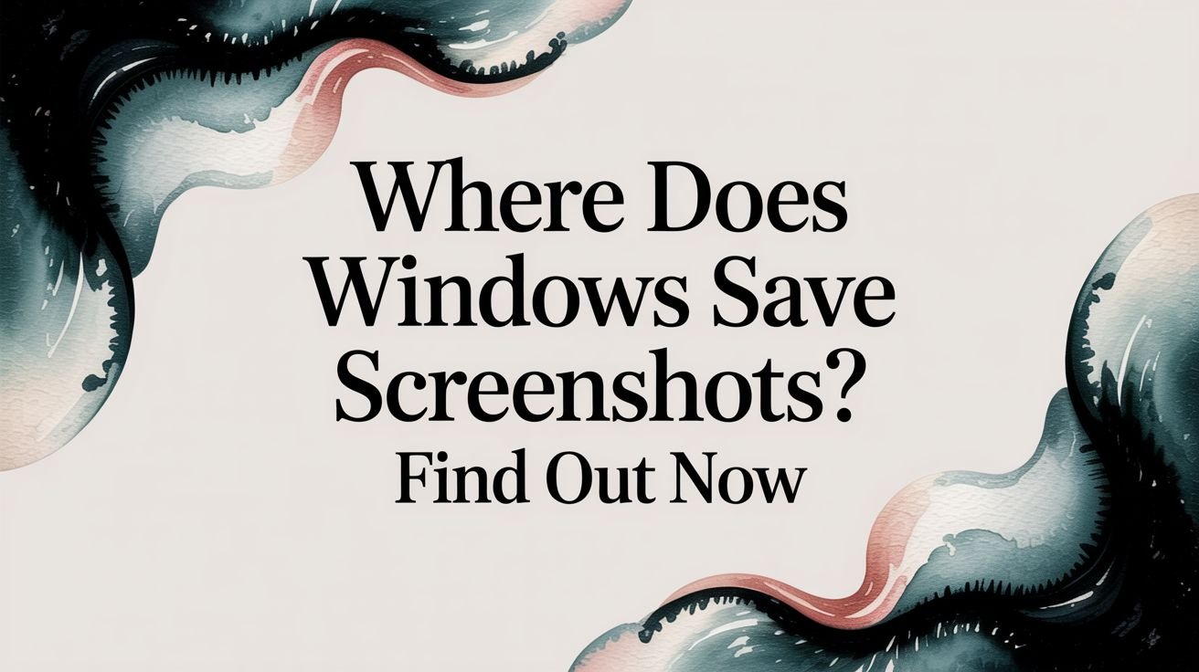 Where Does Windows Save Screenshots? Find Out Now