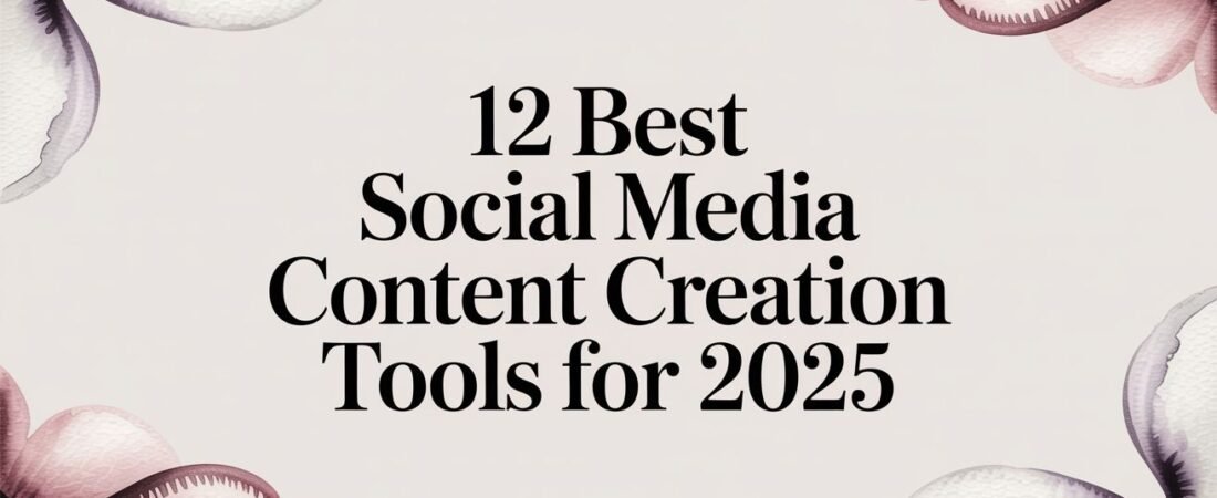 12 Best Social Media Content Creation Tools for 2025