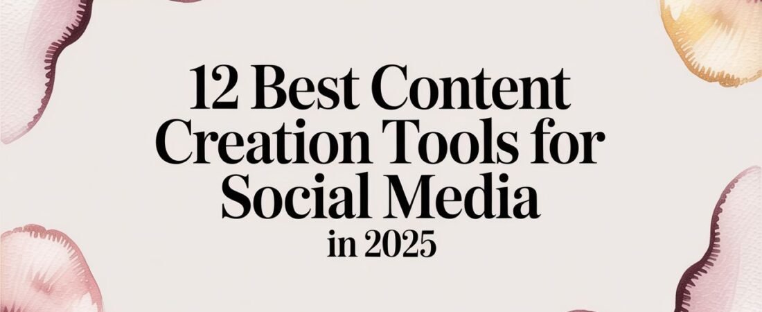 12 Best Content Creation Tools for Social Media in 2025