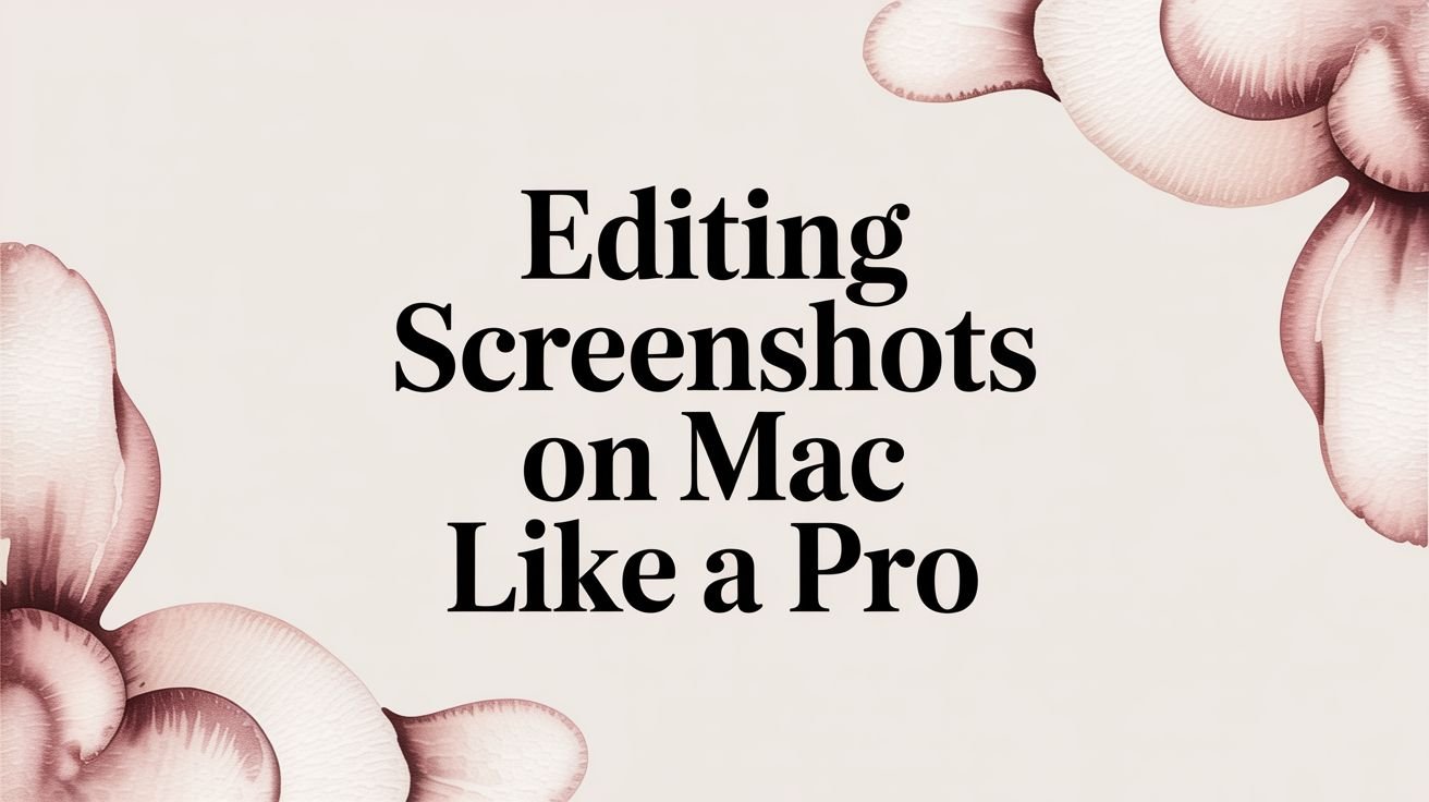 Editing Screenshots on Mac Like a Pro