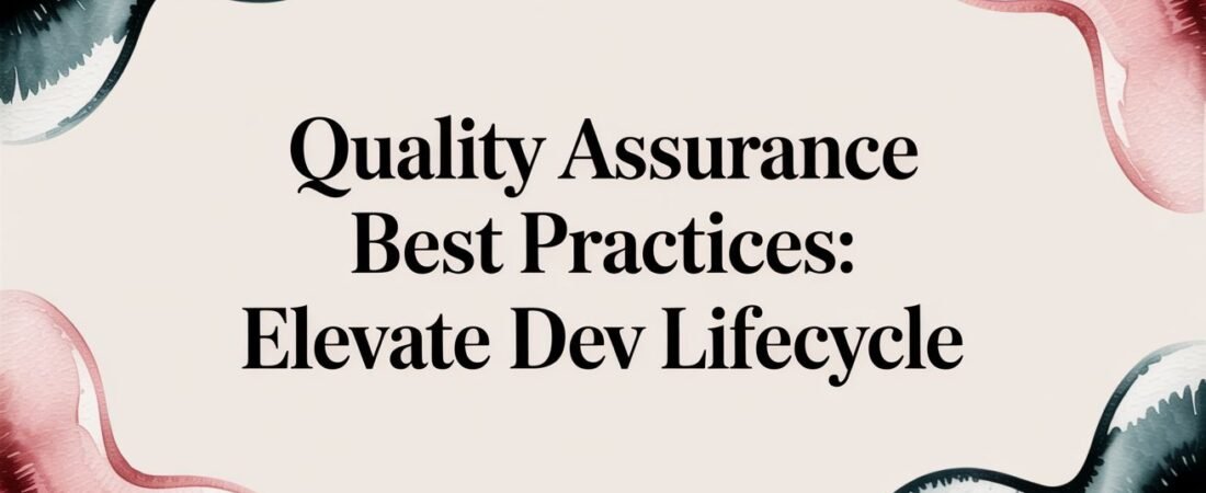 quality assurance best practices: Elevate dev lifecycle