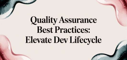 quality assurance best practices: Elevate dev lifecycle