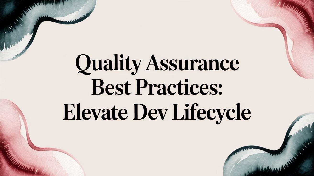 quality assurance best practices: Elevate dev lifecycle