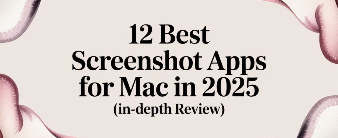 12 Best Screenshot Apps for Mac in 2025 (In-Depth Review)