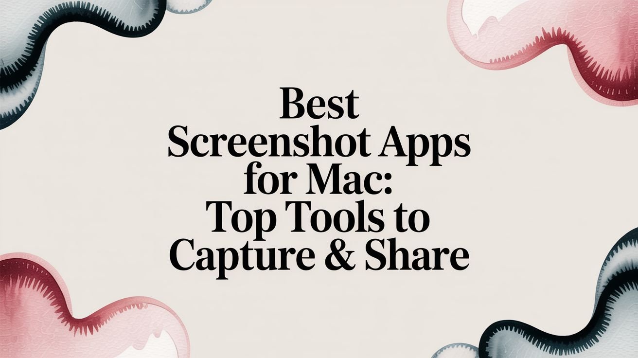 best screenshot apps for mac: Top tools to capture & share